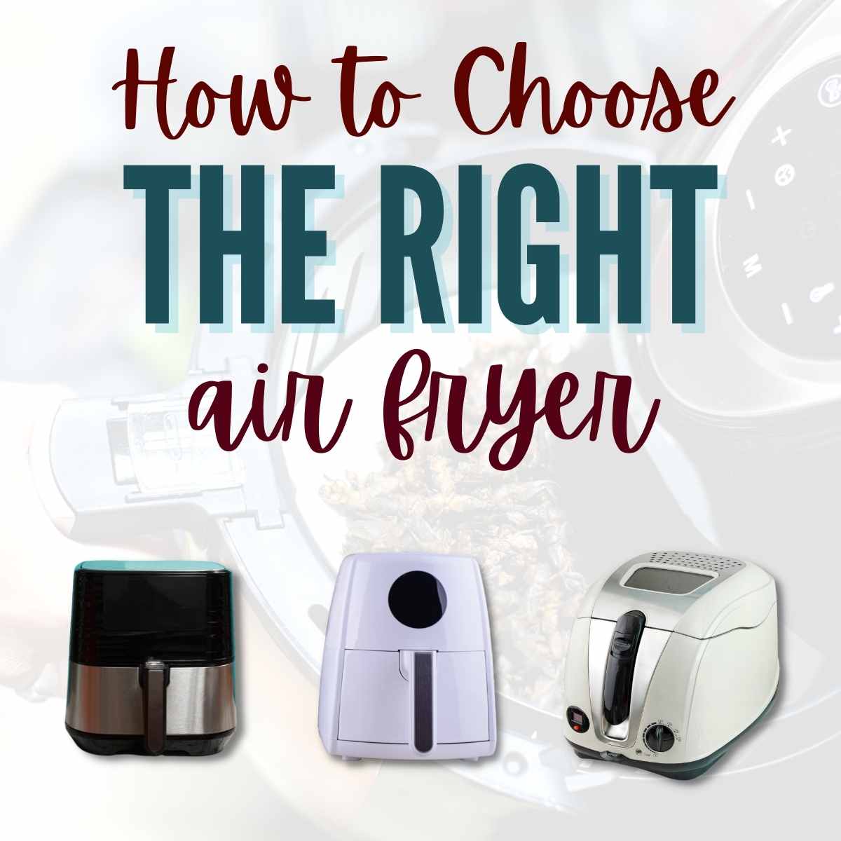 varieties of air fryers with how to choose the right air fryer text