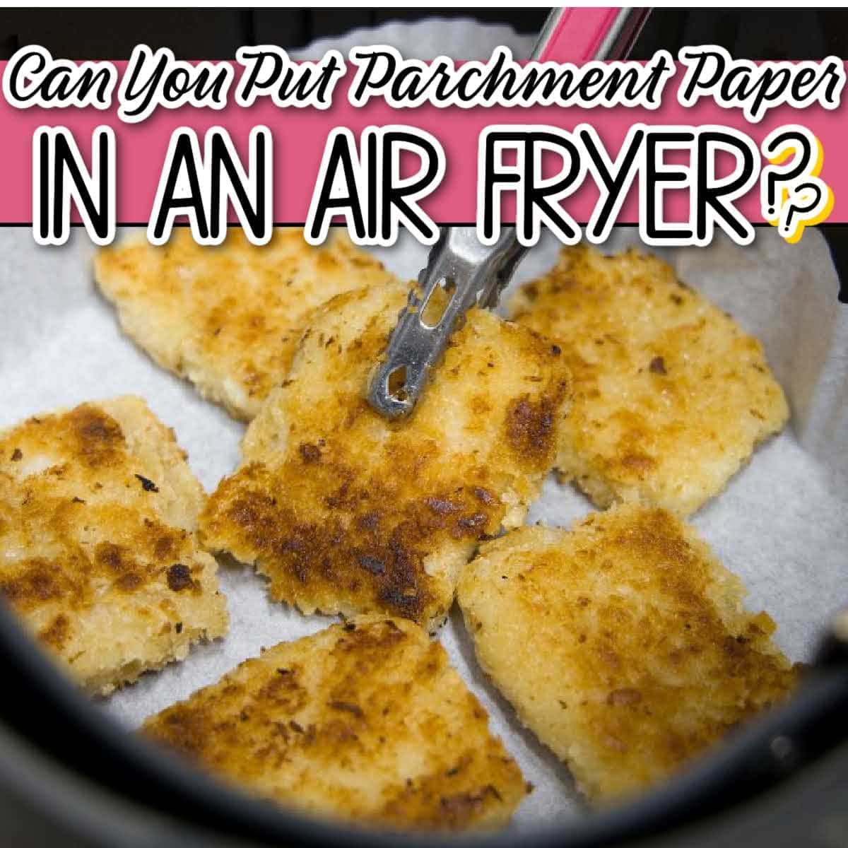 breaded food in a parchment paper lined air fryer basket with text overlay.